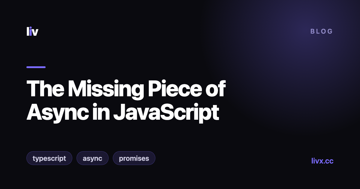 The Missing Piece of Async in JavaScript